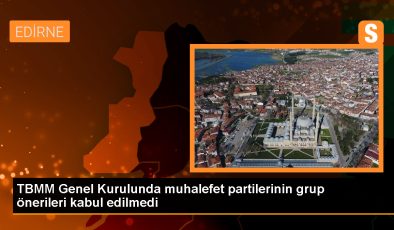 TBMM Genel Kurulunda CHP, DEM Parti, İYİ Parti ve Saadet Partisinin grup önerileri kabul edilmedi